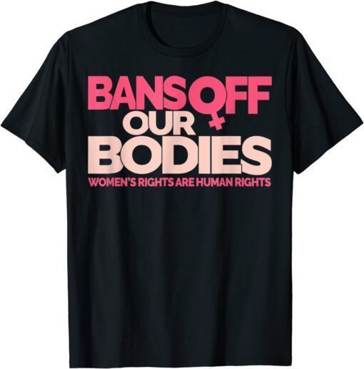 Bans Off Our Bodies My body, Stop Abortion Bans Tee Shirt