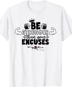 Be stronger than your excuses Tee Shirt