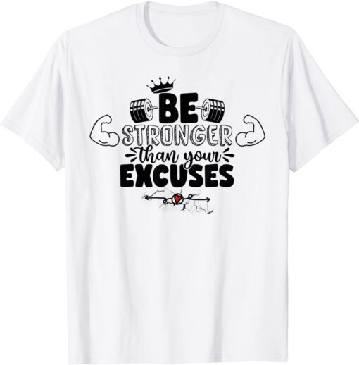 Be stronger than your excuses Tee Shirt