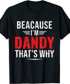 Because I'm Dandy That's Why Papa Father's Day Tee Shirt