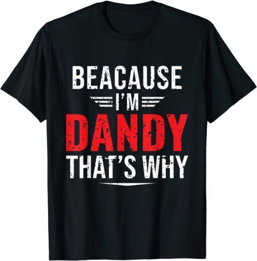 Because I'm Dandy That's Why Papa Father's Day Tee Shirt