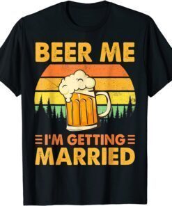 Beer Me I'm Getting Married Groom Bachelor Tee Shirt