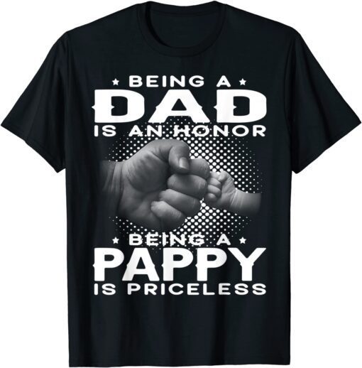 Being A Dad Is An Honor Being A Pappy Is Priceless Grandpa Tee Shirt