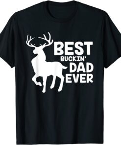 Best Buckin Dad Ever Deer Hunting Bucking Father T-Shirt