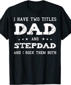 Best Dad And Stepdad Shirt Cute Fathers Day Tee Shirt