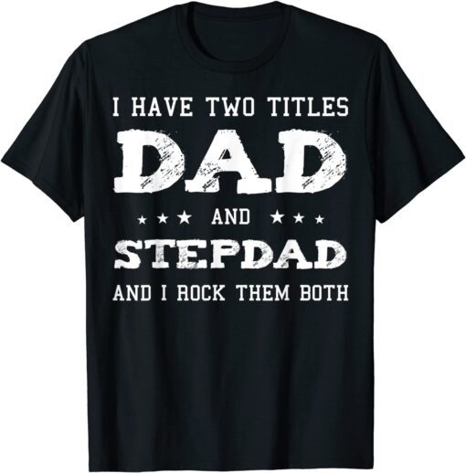 Best Dad And Stepdad Shirt Cute Fathers Day Tee Shirt