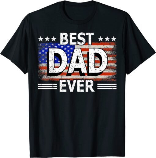 Best Dad Ever US American Flag Fathers Day Idea Cool Tee Shirt