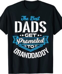 Best Dads Get promoted to GRANDDADDY Father's Day Tee Shirt