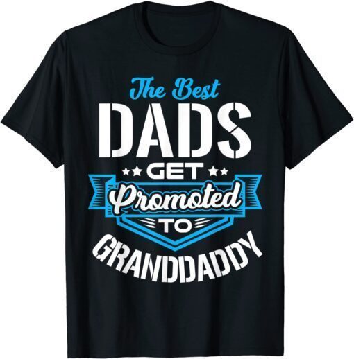 Best Dads Get promoted to GRANDDADDY Father's Day Tee Shirt