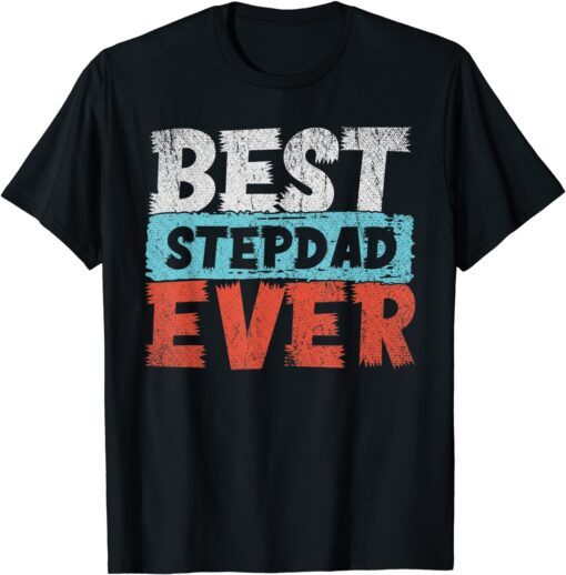 Best Stepdad Ever Fathers Day Daddy Bonus Dad Step Dad Tee Shirt