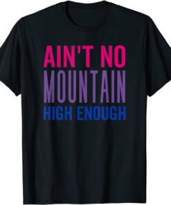 Bi Pride Aint No Mountain High Enough, LGBTQ+ Pride Tee Shirt