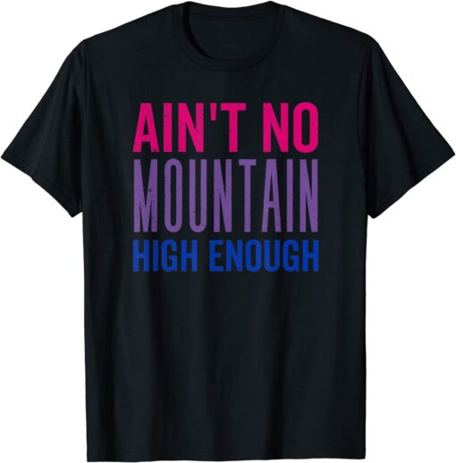 Bi Pride Aint No Mountain High Enough, LGBTQ+ Pride Tee Shirt