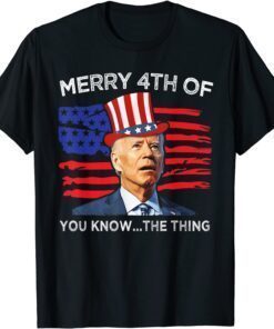 Biden Confused Merry Happy 4th of You Know...The Thing Tee Shirt