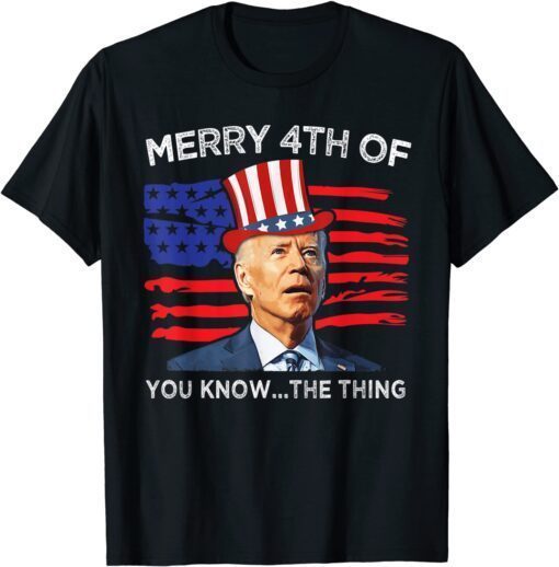 Biden Confused Merry Happy 4th of You Know...The Thing Tee Shirt