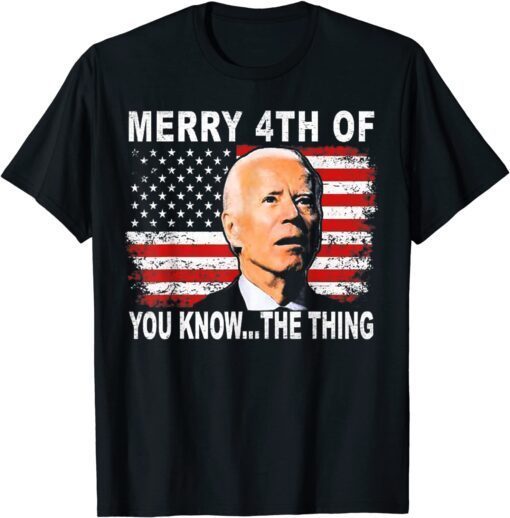 Biden Dazed Merry 4th of You Know...The Thing Tee Shirt