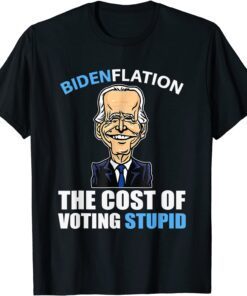 Biden Flation The Cost Of Voting Stupid Anti Biden 4th July Tee Shirt