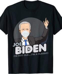 Biden I'm Not Old I'm A Classic T-Shirt