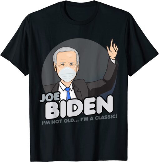 Biden I'm Not Old I'm A Classic T-Shirt