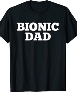 Bionic Dad Hip Replacement Surgery Recovery Tee Shirt