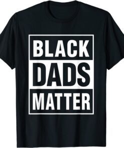 Black Dads Matter African American Father's Day Tee Shirt