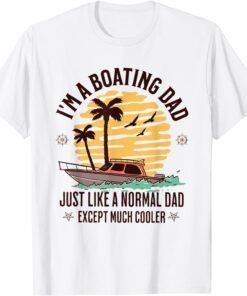 Boating Dad Quote For Father's Day Cool Summer Boat Tee Shirt