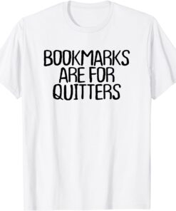 Bookmarks Are For Quitters Saying Tee Shirt