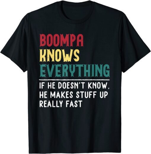 Boompa Know Everything Fathers Day Grandpa Boompa Tee Shirt