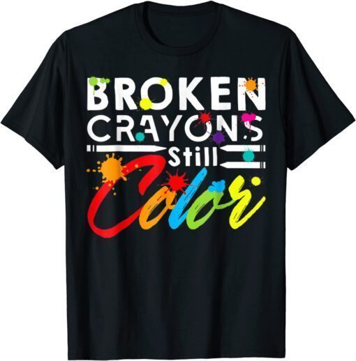 Broken Crayons Still Color Mental Health Awareness Tee Shirt