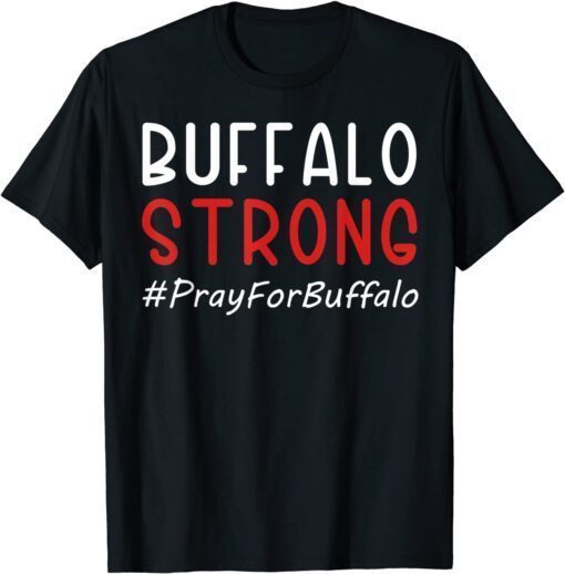 Buffalo Strong Pray For Buffalo Tee Shirt