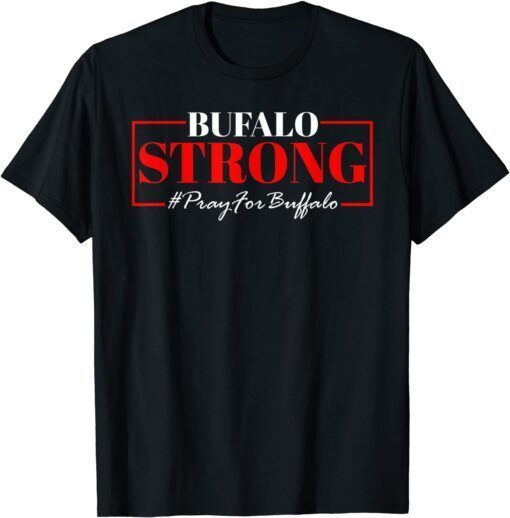 Buffalo Strong Pray For Buffalo Victims Buffalo Tee Shirt