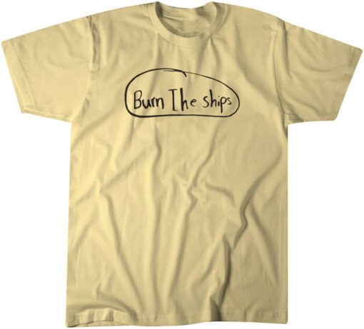 Burn The Ships Tee Shirt