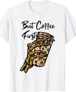 But First Coffee Skeleton Leopard Coffee Tee Shirt