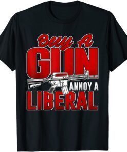 Buy A Gun Annoy A Liberal Republican Conservative Pro Gun Tee Shirt