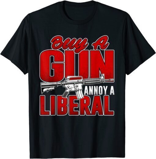 Buy A Gun Annoy A Liberal Republican Conservative Pro Gun Tee Shirt