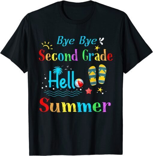 Bye Bye Second Grade Hello Summer Last Day of School Tee Shirt