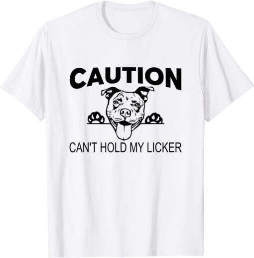 Caution Can't Hold My Licker Tee Shirt