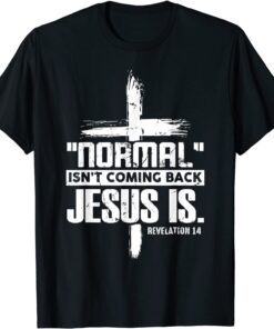 Christian Cross Faith Quote Normal Isn't Coming Back Tee Shirt