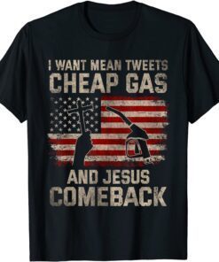 Christian I Want Jesus Mean Tweets Cheap Gas To Comeback Tee Shirt