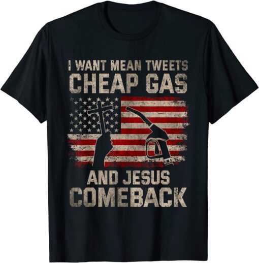 Christian I Want Jesus Mean Tweets Cheap Gas To Comeback Tee Shirt