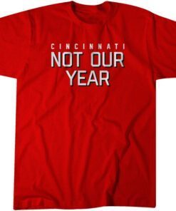 Cincinnati: Not Our Year Tee Shirt