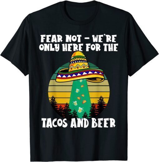 Cinco De Mayo - Alien Abduction - Only Here for the Tacos Tee Shirt