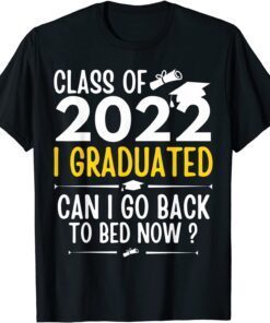 Class of 2022 Graduate I Graduated Can I Go Back To Bed Now T-Shirt