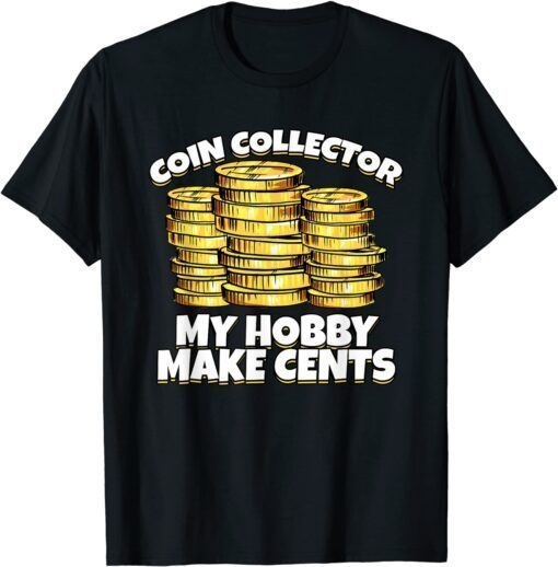 Coin Collector My Hobby Make Cents Tee Shirt