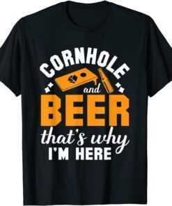 Cornhole And Beer That's Why I'm Here Corn Hole T-Shirt
