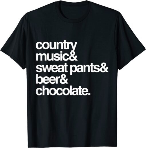 Country Music Sweat Pants Beer and Chocolate Tee Shirt
