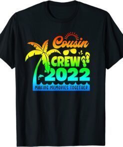 Cousin Crew 2022 Family reunion Making memories together Tee Shirt