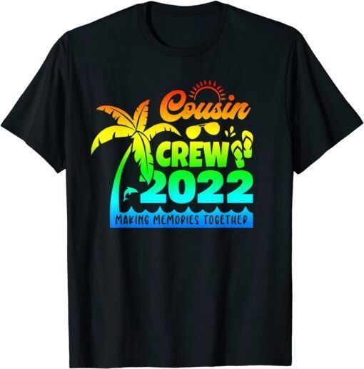 Cousin Crew 2022 Family reunion Making memories together Tee Shirt