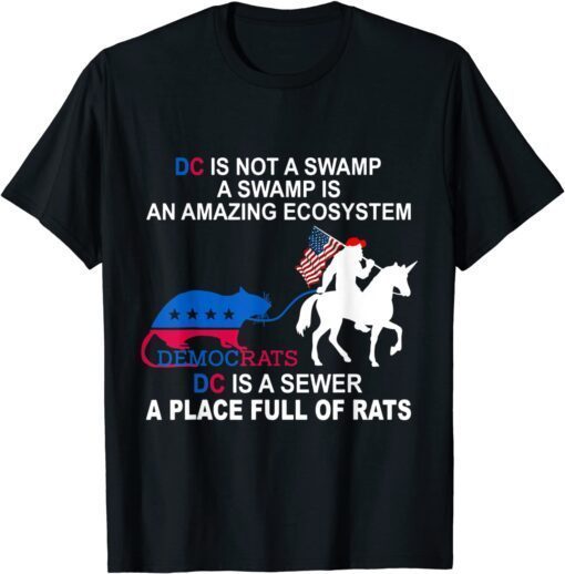 DC is Not A Swamp DC is A Sewer a Place Full of Rat Politic Tee Shirt