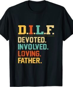 DILF Devoted Involved Loving Father Father's Day Tee Shirt