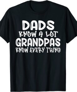 Dads Know A Lot Grandpas Know Everything Fathers Day T-Shirt